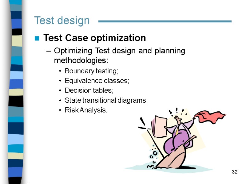 32 Test design Test Case optimization Optimizing Test design and planning methodologies: Boundary testing;